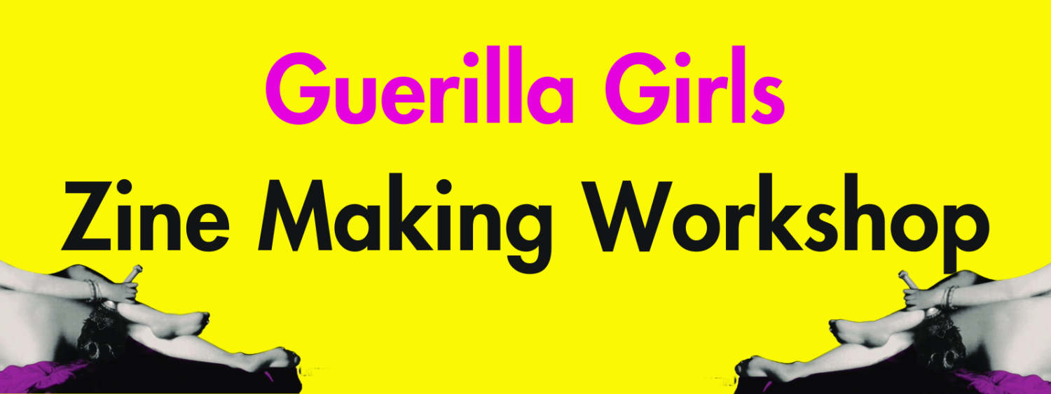 A bright neon yellow background with two mirrored nude women in greyscale on the bottom left and right corners of the image. They are wearing gorilla masks and are reclining on a vibrant purple blanket. Bright pink and black text reads, "Guerilla Girls Zine Making Workshop".