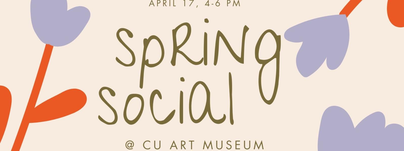 On a beige background with purple tulips, text reads, "April 17th, 4pm sping social at the CU Art Museum".