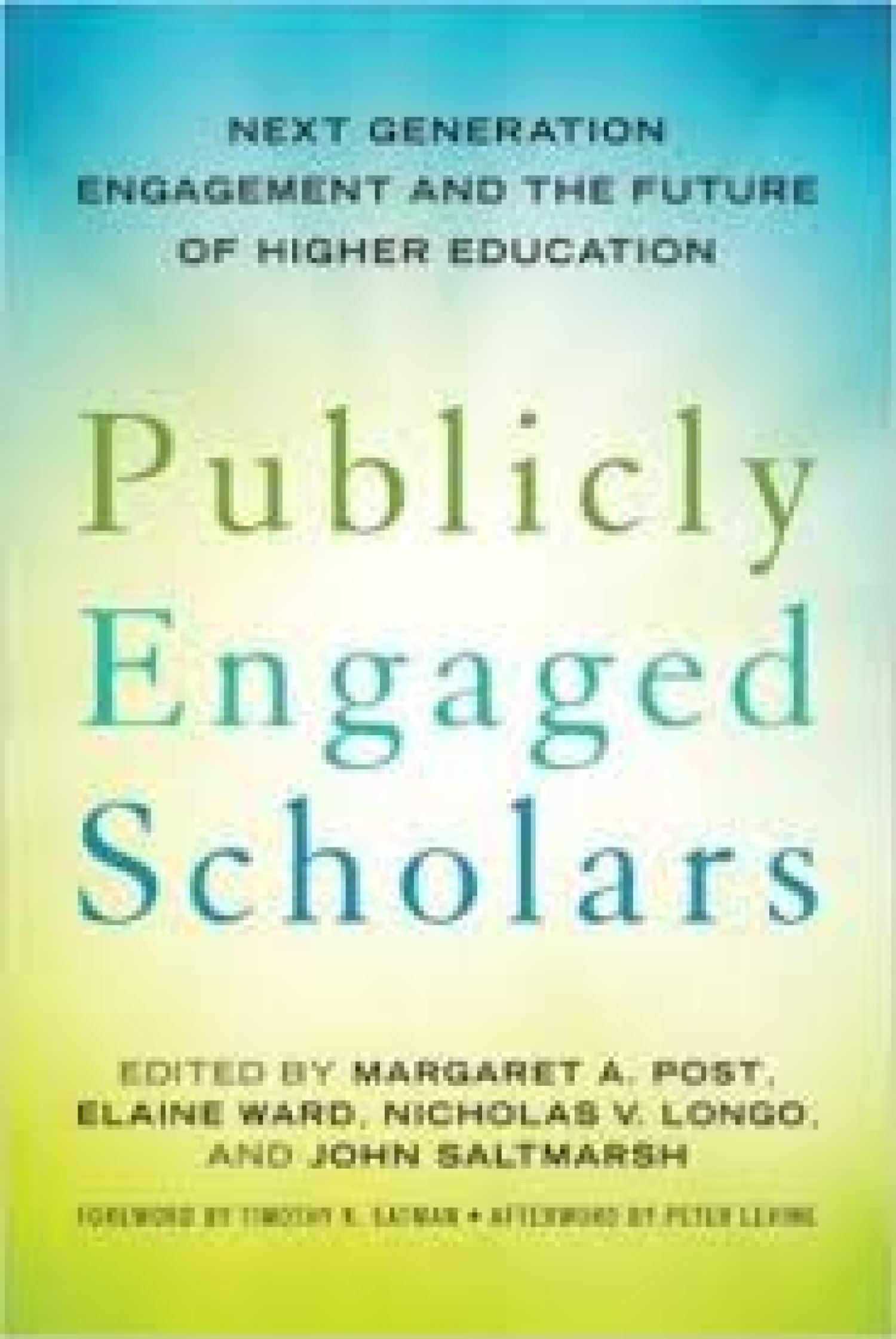 Publicly Engaged Scholars Edited by Margaret A. Post, Elaine Ward, Nicholas V. Longo, John Saltmarsh