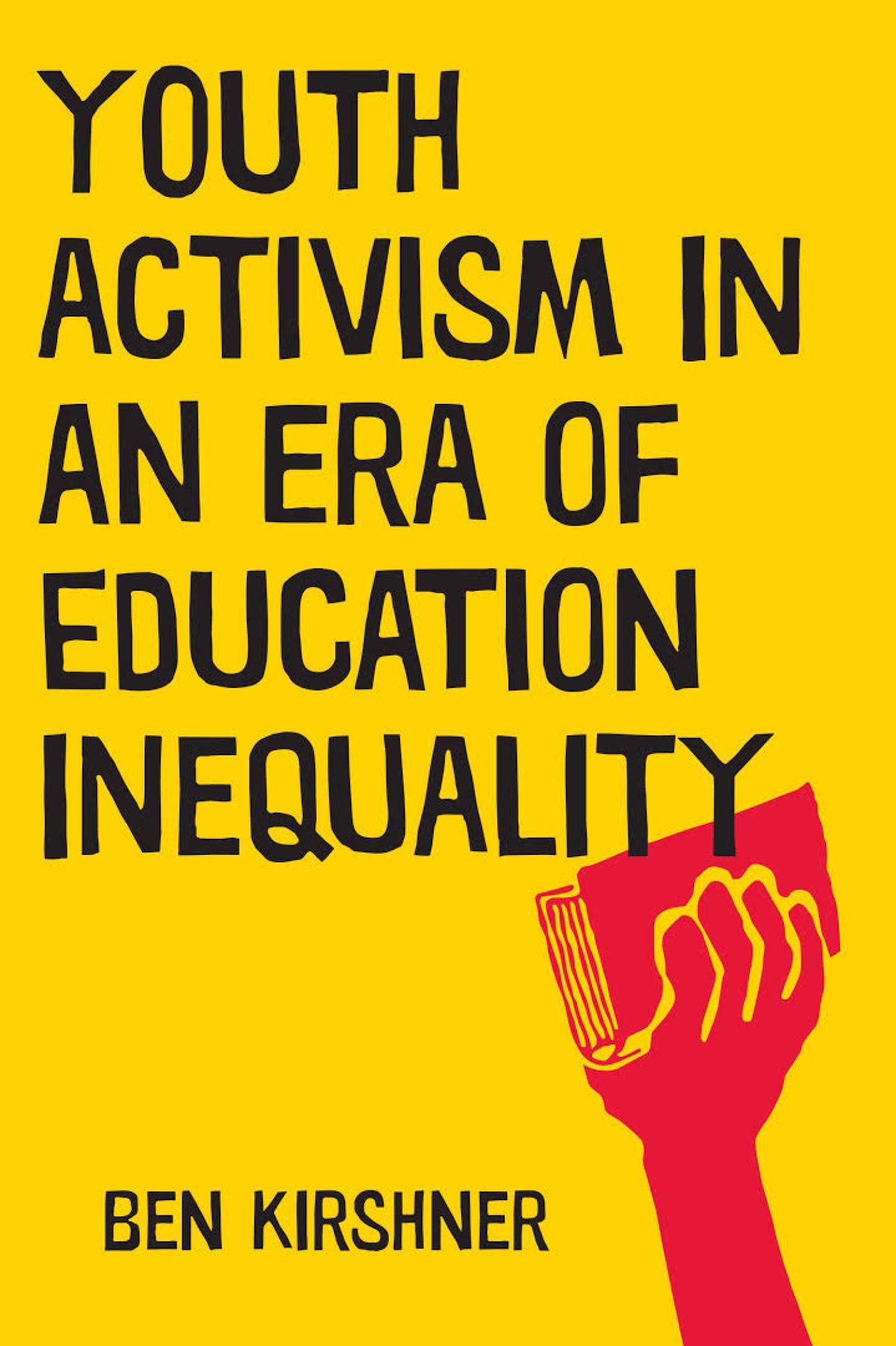 Youth Activism in an Era of Inequality by Ben Kirshner, Associate Professor of Education and Faculty Director, CU Engage: Center for Community-Based Learning and Research Winner, 2016 Best Authored Book presented by the Society for Research on Adolescence