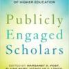 Publicly Engaged Scholars Edited by Margaret A. Post, Elaine Ward, Nicholas V. Longo, John Saltmarsh