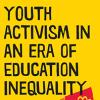 Youth Activism in an Era of Educational Inequality