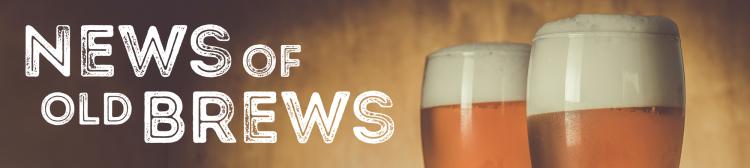 News of Old Brews