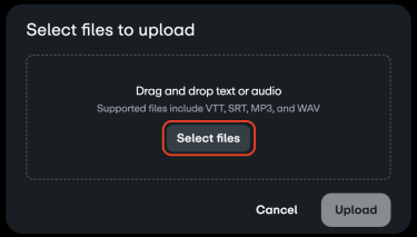 Prompt to select files for upload. There are options to drag and drop or select files. Supported file types include VTT, SRT, MP3, and WAV.
