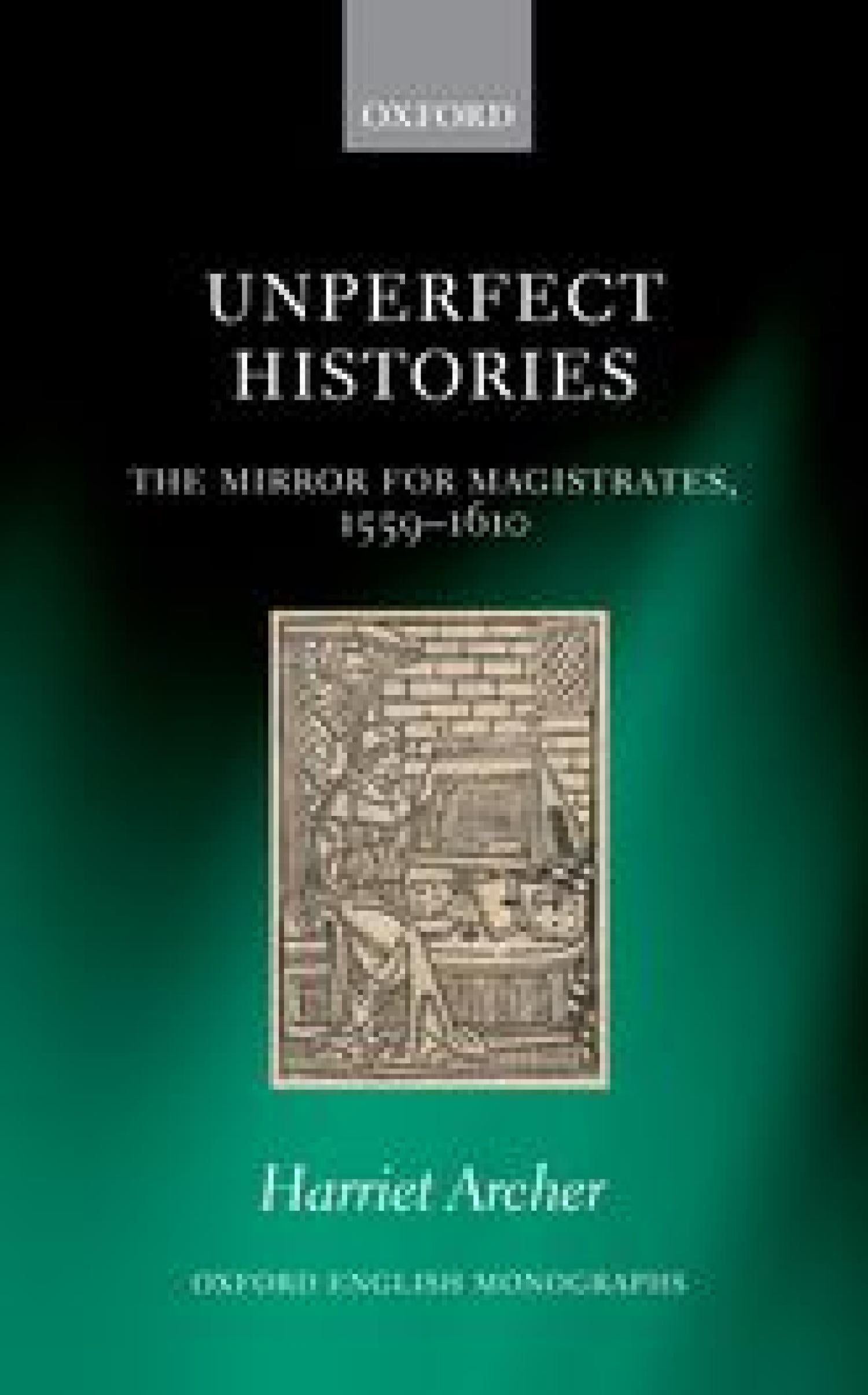 Cover of Harriet Archer's book, "Unperfect Histories: The Mirror for Magistrates, 1559-1610"