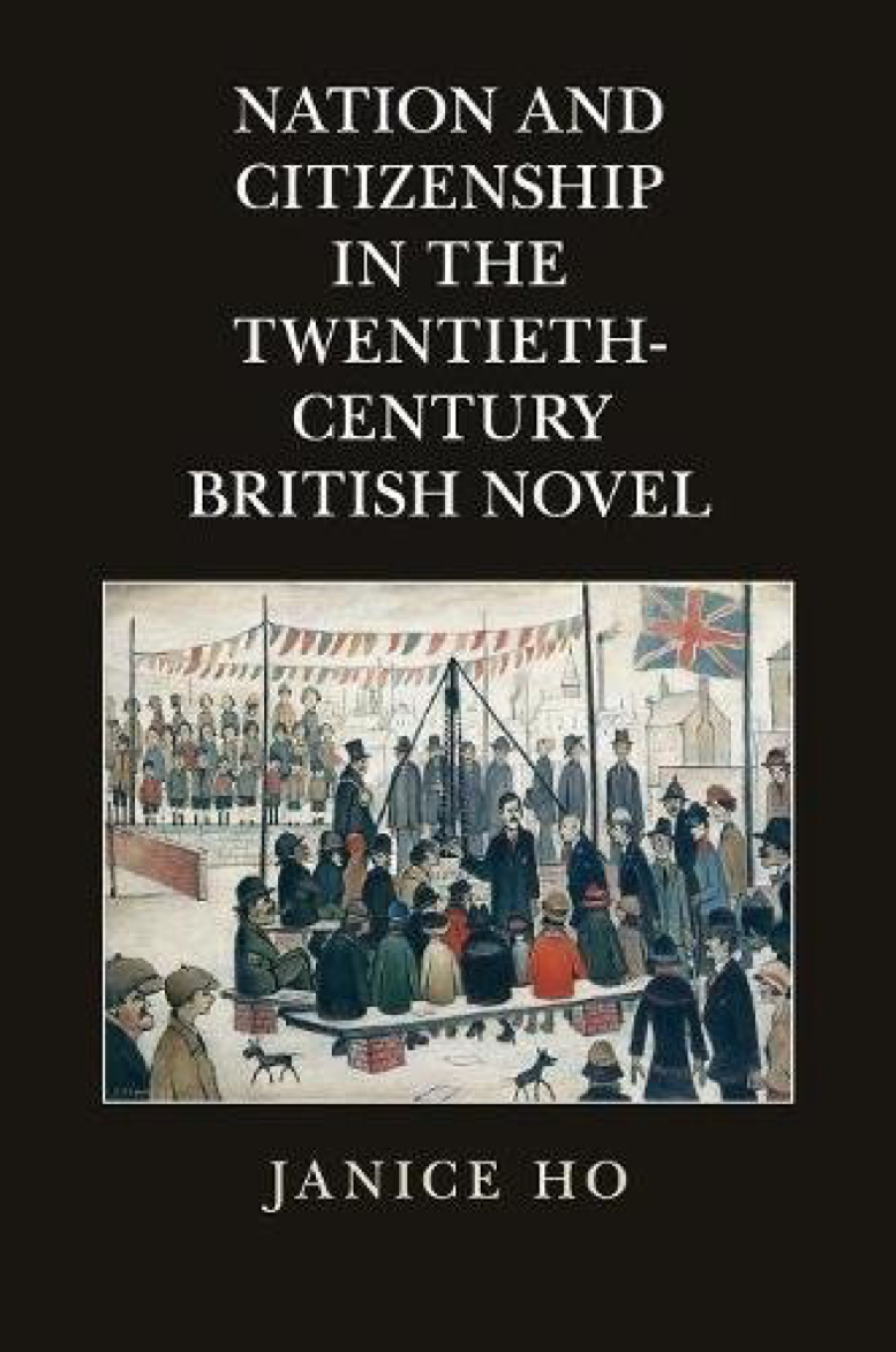 Cover of Janice Ho's book, "Nation and Citizenship in the Twentieth-Century British Novel"
