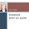 Cover of Julie Carr's Book, "Someone Shot My Book"
