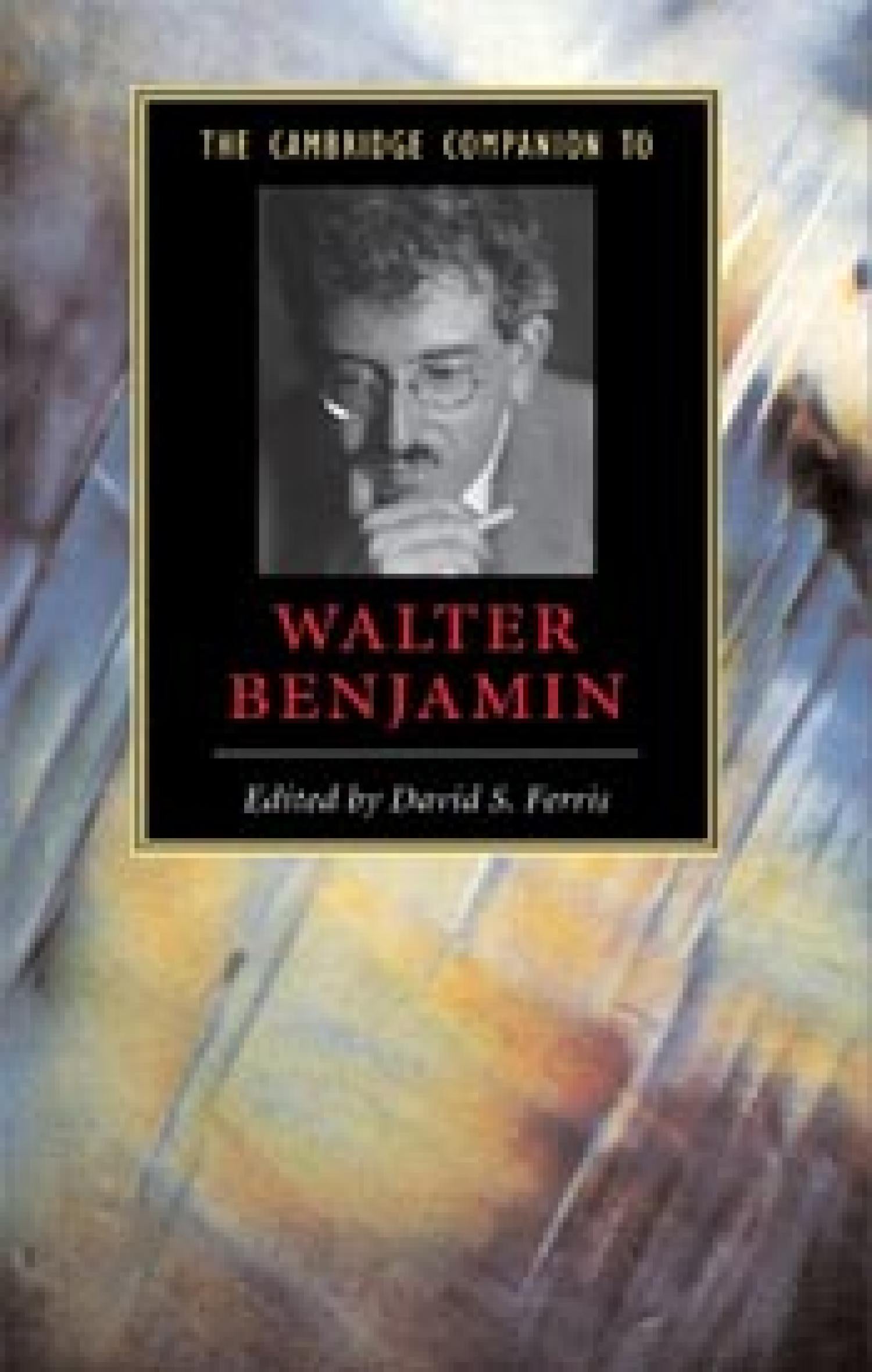 The Cambridge Companion to Walter Benjamin