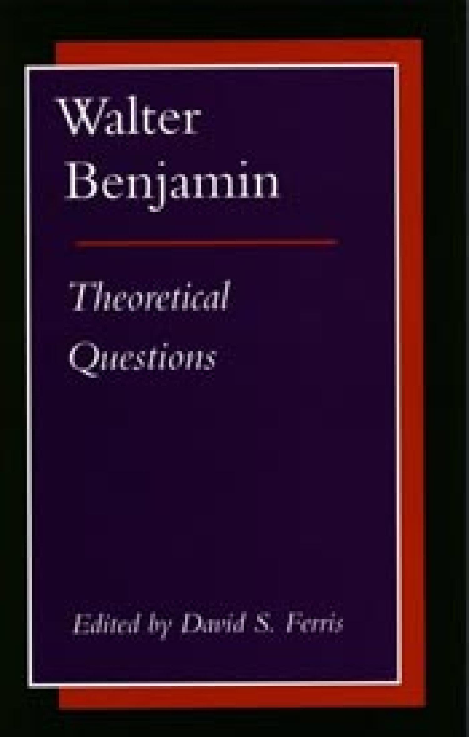 Walter Benjamin: Theoretical Questions