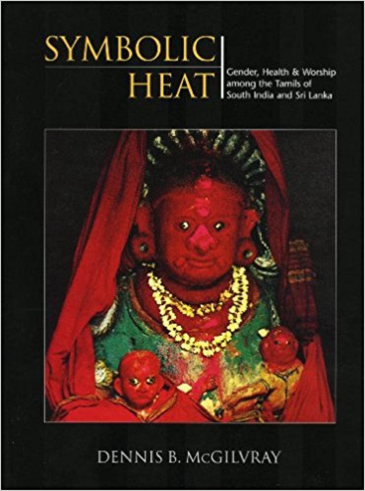 Symbolic Heat: Gender, Health, and Worship among the Tamils of South India and Sri Lanka