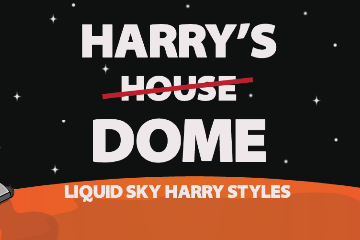 Harry's House (crossed out artistically) Dome Liquid sky Harry Styles text with a starry sky, limb of Mars at the bottom a robot looking up and a satellite in the sky