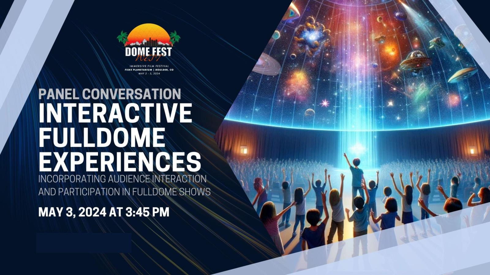 May 3 Panel conversation interactive fulldome experiences text with Dome Fest West logo and a still images from film