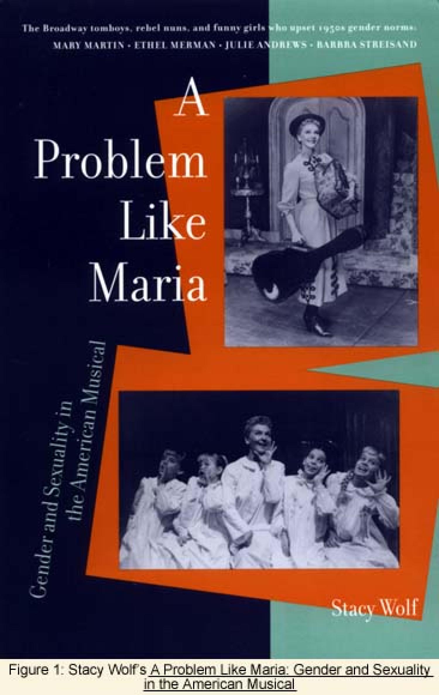 Figure 1: Stacy Wolf's A Problem Like Maria: Gender and Sexuality in the American Musical