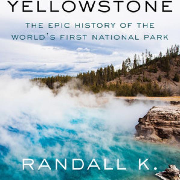 A Place Called Yellowstone: The Epic History of the World's First National Park