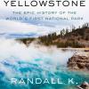 A Place Called Yellowstone: The Epic History of the World's First National Park