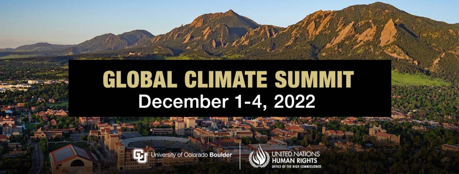 Global Climate Summit: December 1 - 4, 2022. University of Colorado Boulder and United Nations Human Rights