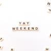 photo that says "Yay Weekend"