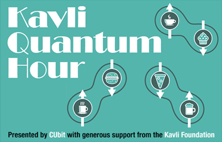 Kavli Quantum Hour, presented by CUbit with generous support from the Kavli Foundation