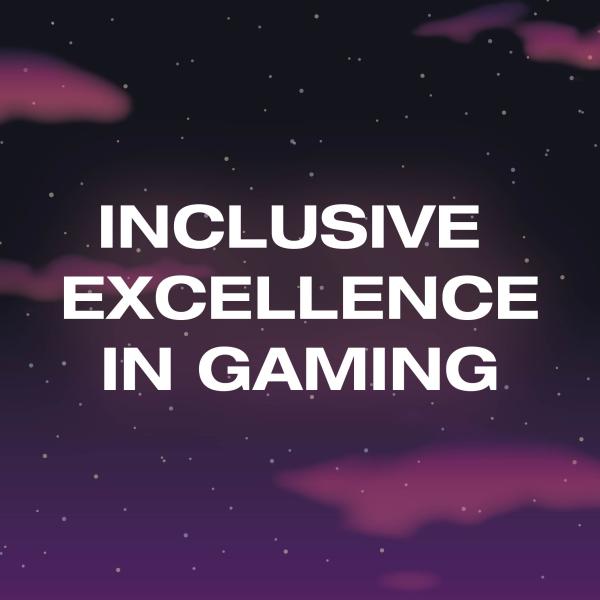Inclusive Excellence in Gaming