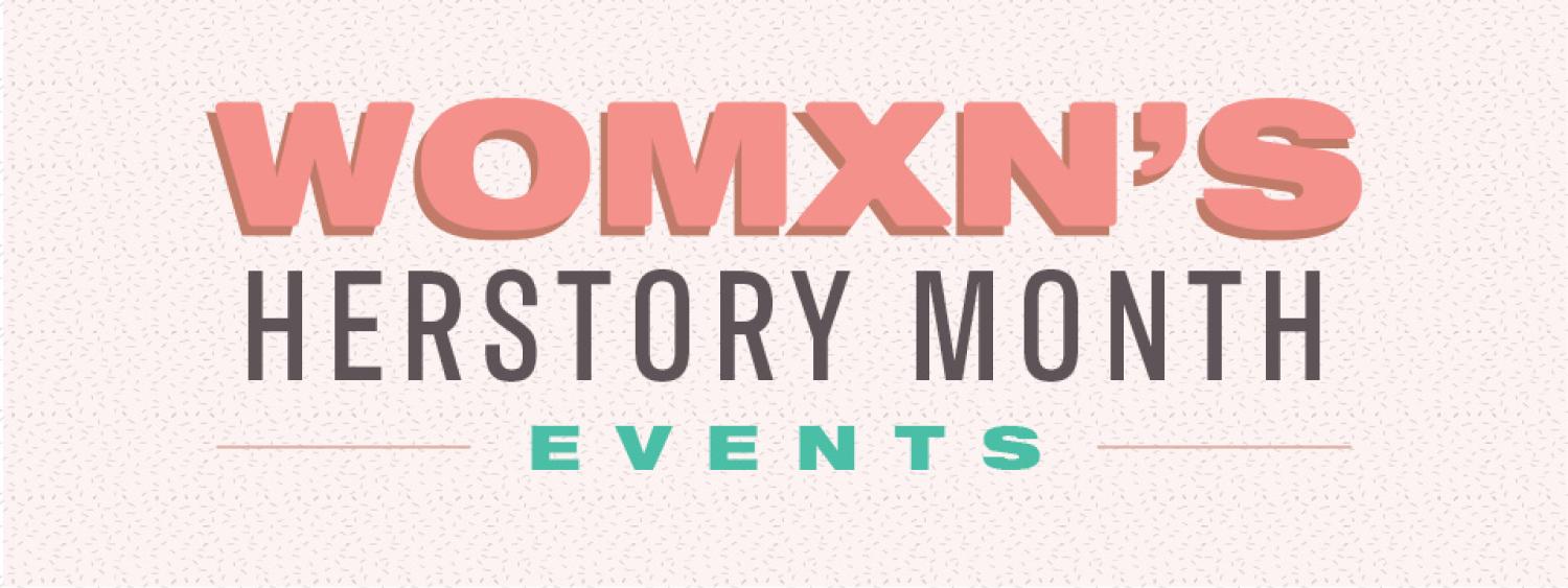  Womxn’s Herstory Month Events