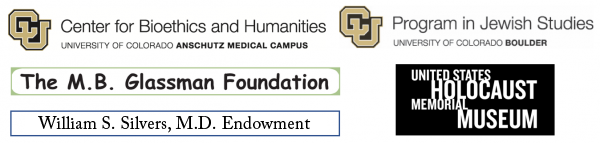  Program in Jewish Studies at CU Boulder, Center for Bioethics and Humanities at Anschutz Medical Campus,  US Holocaust Memorial Museum, The MB Gassman Foundation, and William S. Silvers, MD Endowment