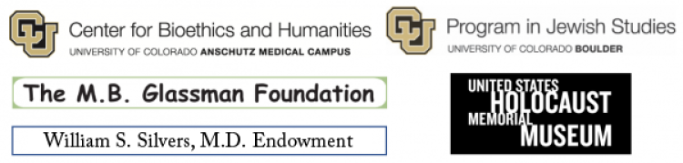 Sponsors: Program in Jewish Studies at CU Boulder, Center for Bioethics and Humanities at Anschutz Medical Campus, US Holocaust Memorial Museum, The MB Gassman Foundation, and William S. Silvers, MD Endowment