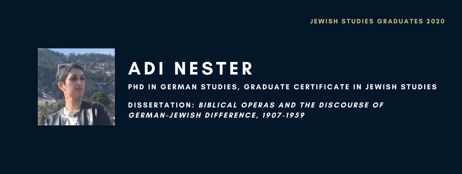 Adi Nester. PhD in German Studies, Graduate Certificate in Jewish Studies. Dissertation: Biblical Operas and the Discourse of German-Jewish Difference, 1907-1959