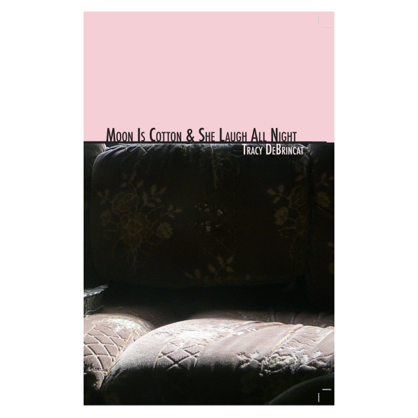 Moon Is Cotton & She Laugh All Night - Tracy DeBrincat front cover