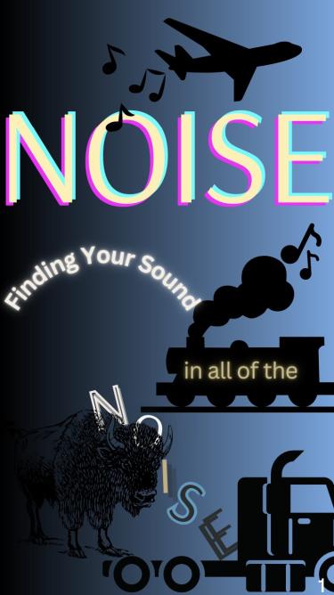 A blue Zine cover that state: “NOISE: Finding your sound in all of the noise” With clip art of musical notes, a plane, a train, a bison, and a truck.