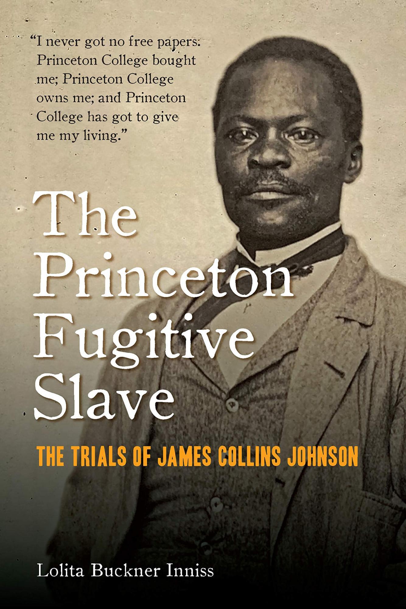 The Princeton Fugitive Slave: The Trials of James Collins Johnson (Fordham University Press 2021)
