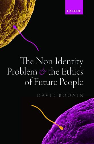 The Non-Identity Problem and the Ethics of Future People by David Boonin