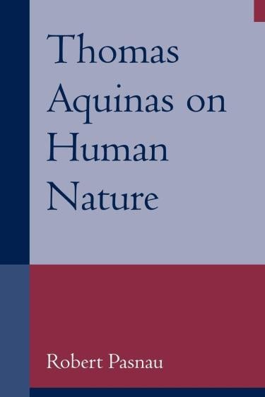 Thomas Aquinas on Human Nature by Robert Pasnau
