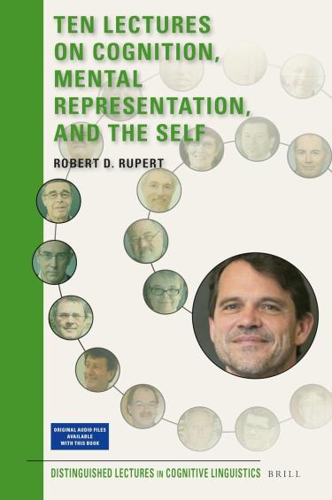 Ten Lectures on Cognition, Mental Representation, and the Self by Robert D. Rupert