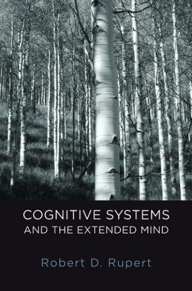 Cognitive Systems and the Extended Mind by Robert D. Rupert