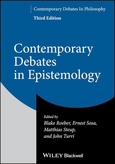 Contemporary Debates in Epistemology edited by Blake Roeber, Ernest Sosa, Matthias Steup, and John Turri