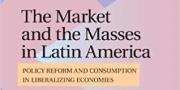 The Market and the Masses in Latin America: Policy Reform and Consumption in Liberalizing Economies book cover