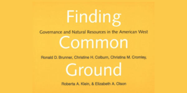 Finding Common Ground: Governance and Natural Resources in the American West