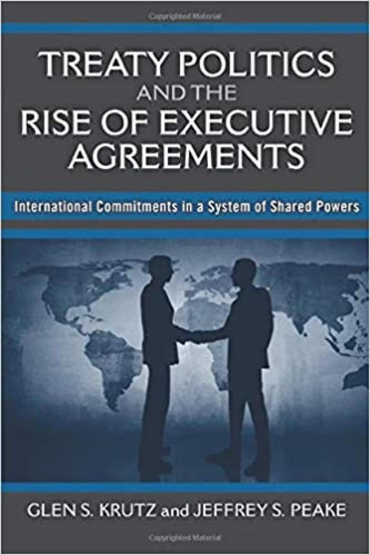 Treaty Politics and the Rise of Executive Agreements: International Commitments in a System of Shared Powers