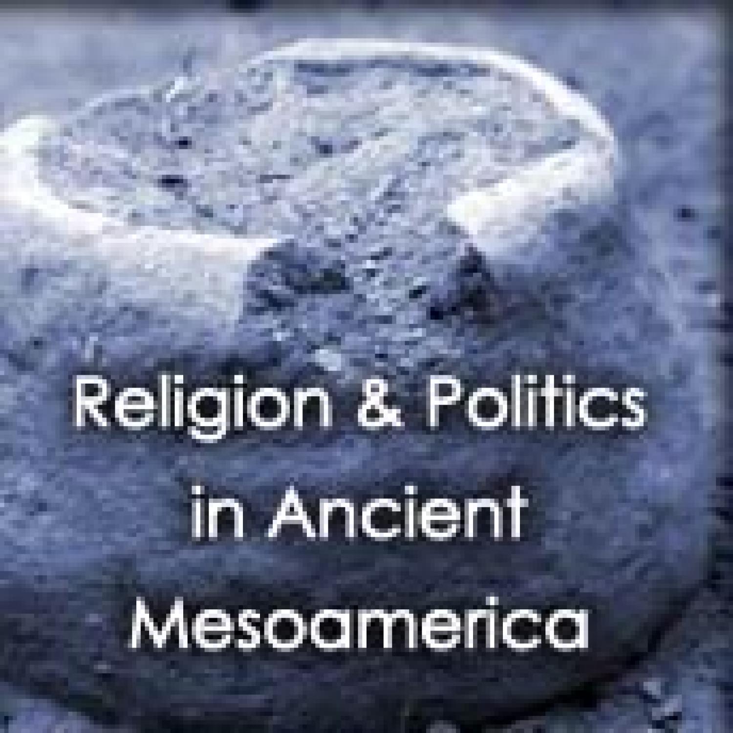 Religion and Politics in Ancient Mesoamerica