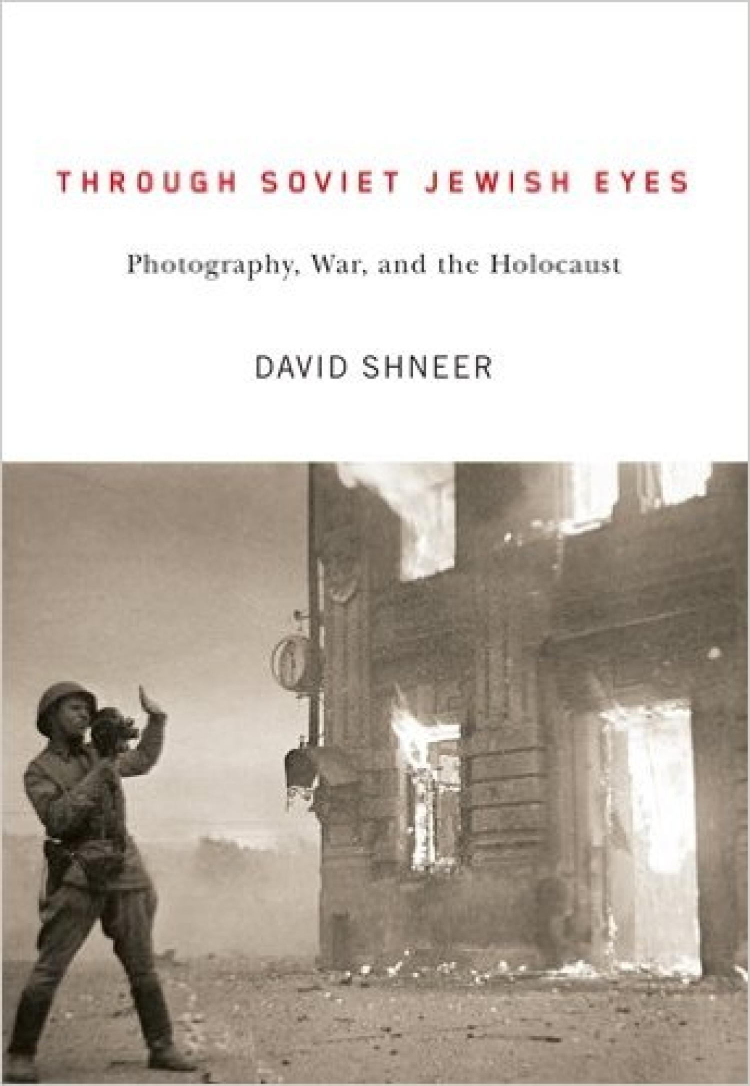 Through Soviet Jewish Eyes: Photography, War, and the Holocaust (Jewish Cultures of the World) Book COver