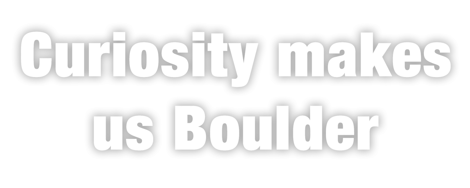 Curiosity makes us Boulder