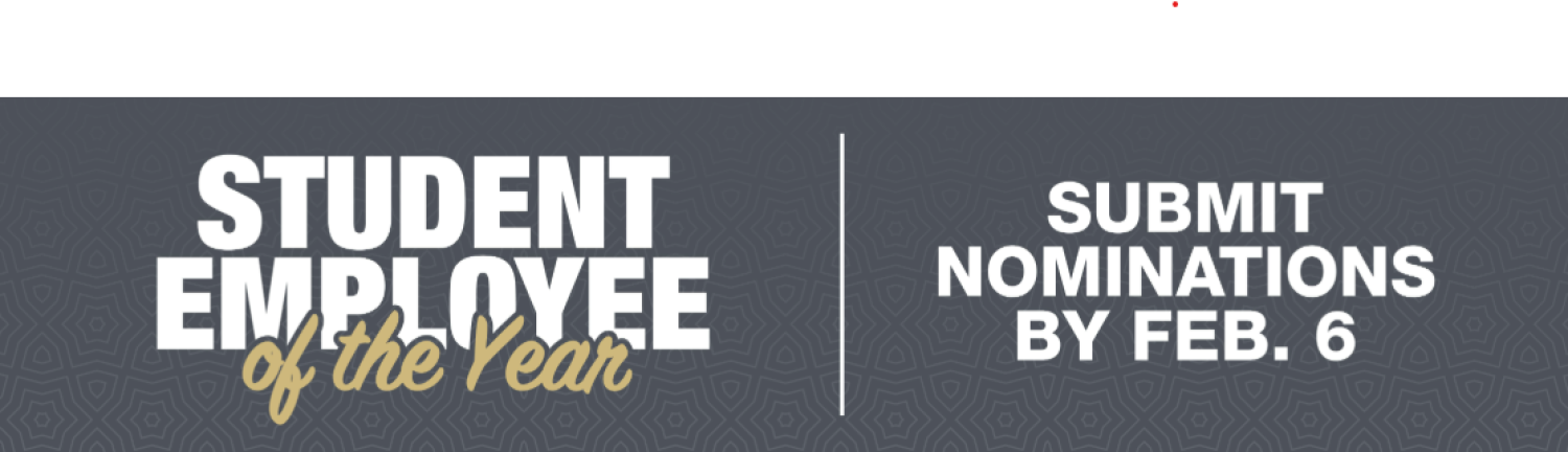 Grey border with with text reading "Student Employee of the Year| Submit nominations by Feb. 6"