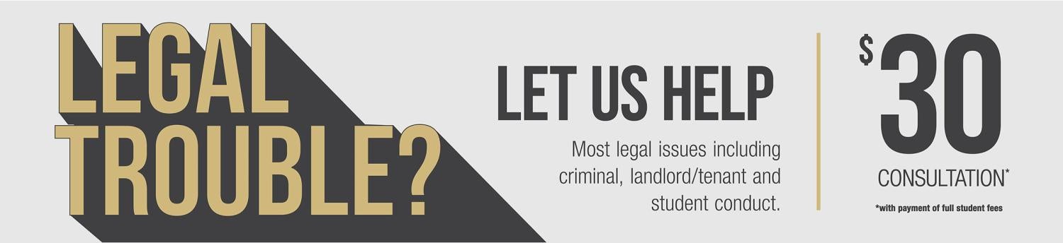 Legal trouble? Let us help. Most legal issues including criminal, landlord/tenant and student conduct.