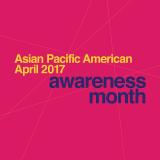Asian Pacific American Awareness Month April 2017