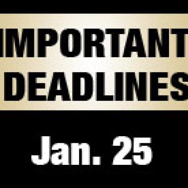 Important Deadlines: Jan. 25
