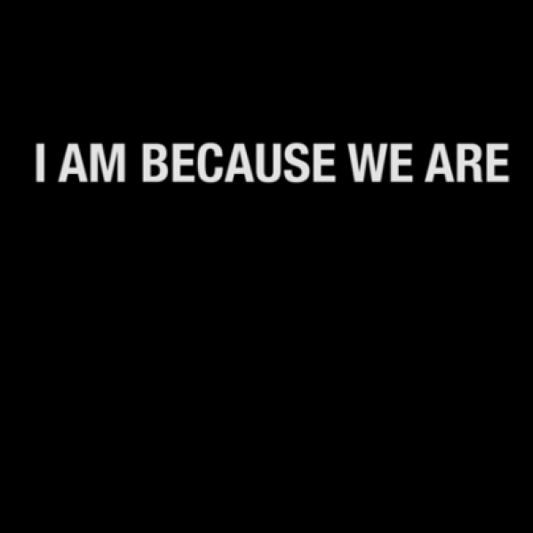 I am Because We Are