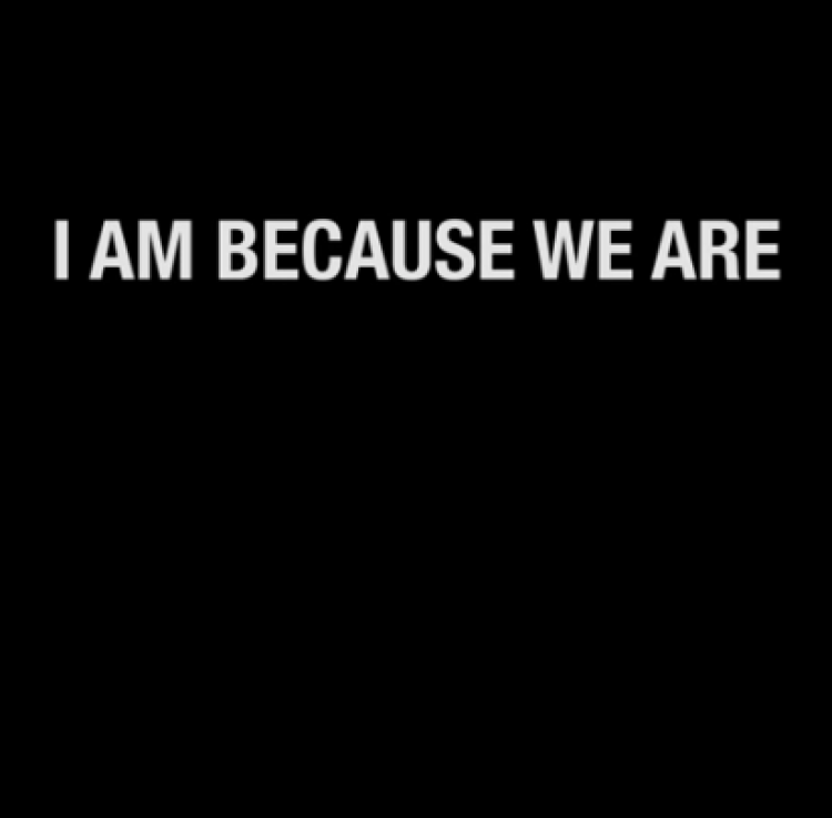 I am Because we are