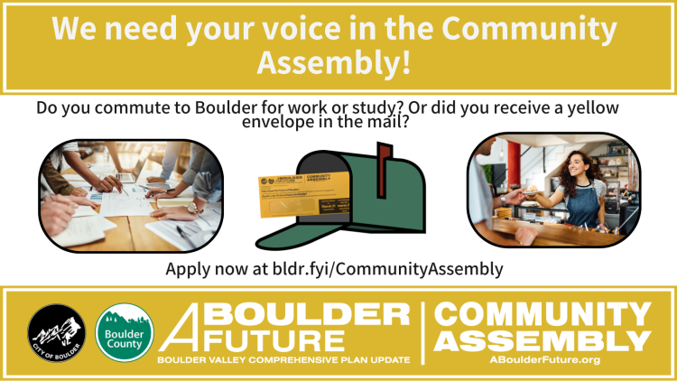 Flyer: We need your voice in the Community Assembly! Do you commute to Boulder for work or study? Or did you receive a yellow envelope in the mail? Apply now.