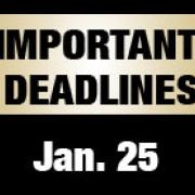 Important Deadlines: Jan. 25