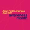 Asian Pacific American Awareness Month April 2017